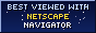 Best viewed with Netscape Navigator